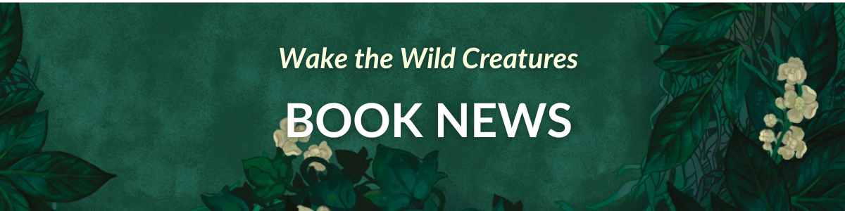 [Wake the Wild Creatures: BOOK NEWS]